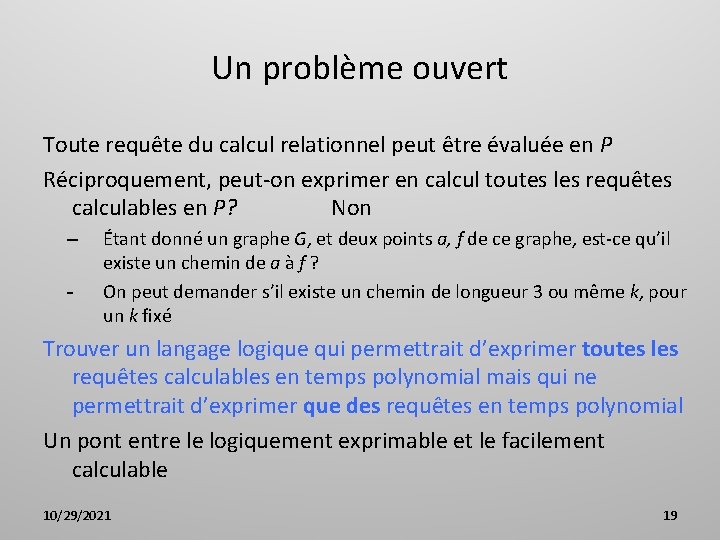 Un problème ouvert Toute requête du calcul relationnel peut être évaluée en P Réciproquement,