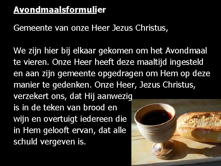 Avondmaalsformulier Gemeente van onze Heer Jezus Christus, We zijn hier bij elkaar gekomen om