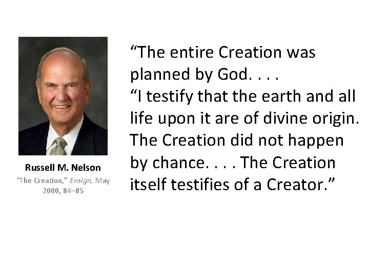 Russell M. Nelson “The Creation, ” Ensign, May 2000, 84– 85 “The entire Creation