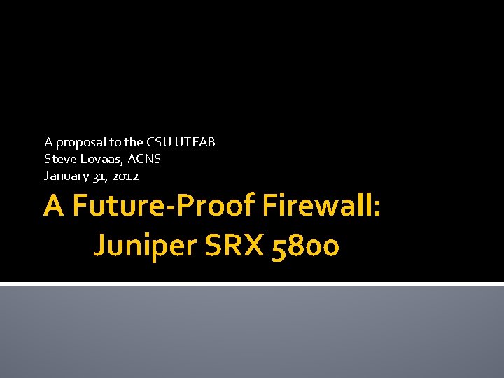 A proposal to the CSU UTFAB Steve Lovaas, ACNS January 31, 2012 A Future-Proof
