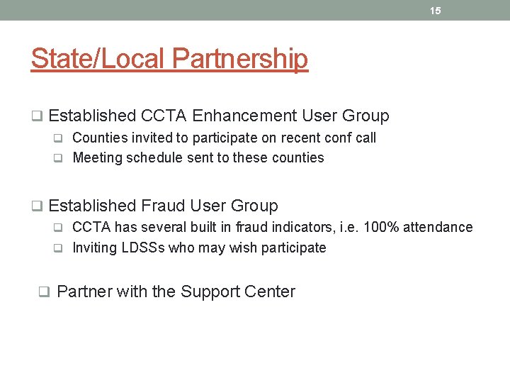 15 State/Local Partnership q Established CCTA Enhancement User Group q Counties invited to participate