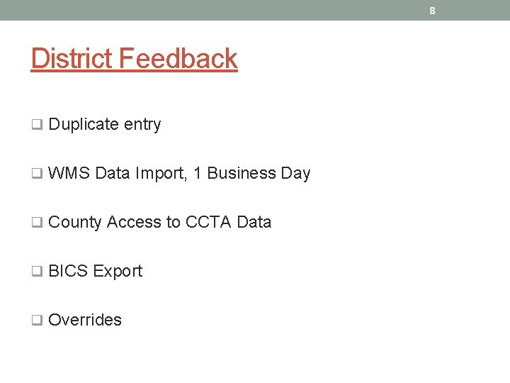 8 District Feedback q Duplicate entry q WMS Data Import, 1 Business Day q