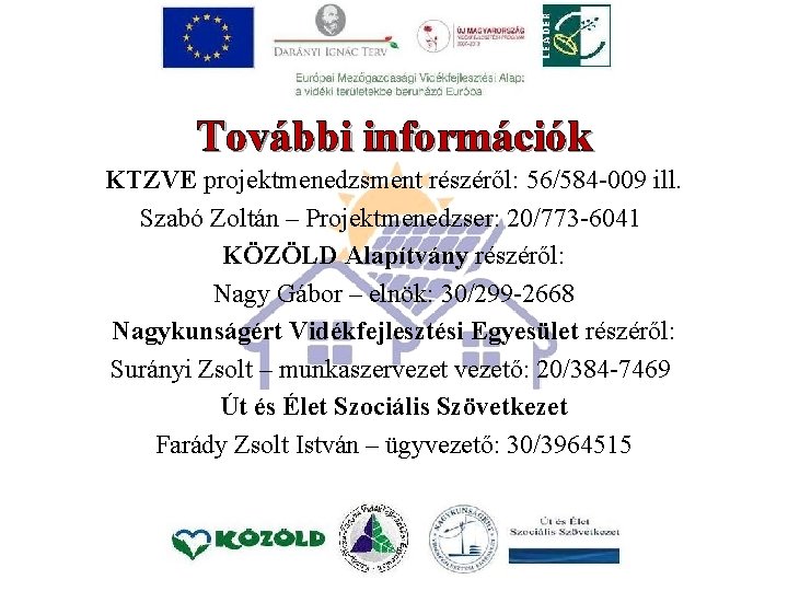 További információk KTZVE projektmenedzsment részéről: 56/584 -009 ill. Szabó Zoltán – Projektmenedzser: 20/773 -6041