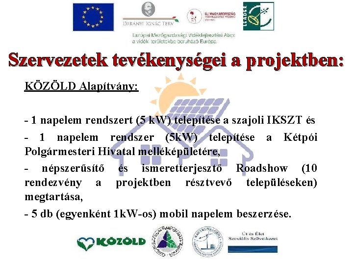 Szervezetek tevékenységei a projektben: KÖZÖLD Alapítvány: - 1 napelem rendszert (5 k. W) telepítése