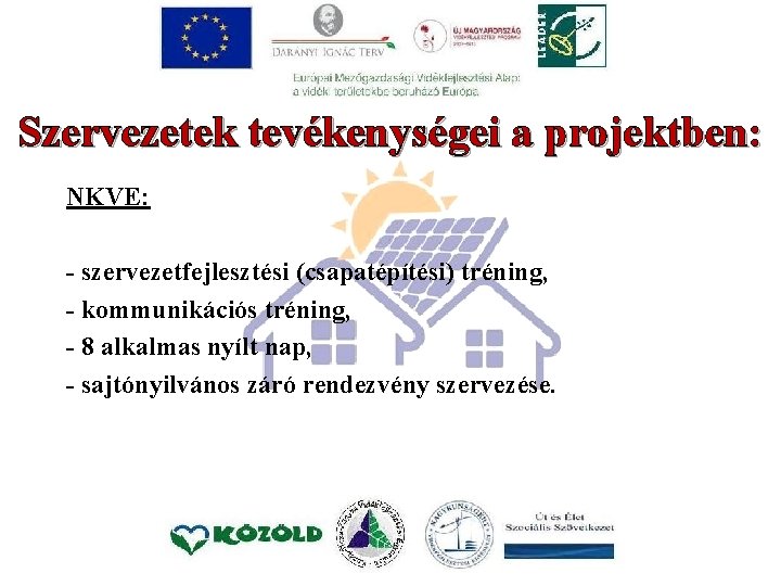 Szervezetek tevékenységei a projektben: NKVE: - szervezetfejlesztési (csapatépítési) tréning, - kommunikációs tréning, - 8