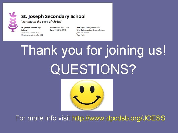 Thank you for joining us! QUESTIONS? For more info visit http: //www. dpcdsb. org/JOESS