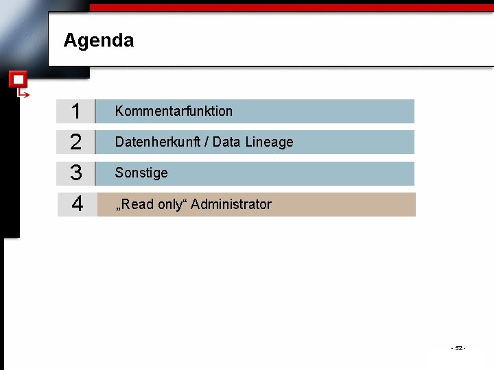 Agenda 1 2 3 4 Kommentarfunktion Datenherkunft / Data Lineage Sonstige „Read only“ Administrator