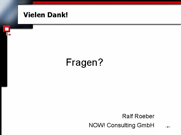 Vielen Dank! Fragen? Ralf Roeber NOW! Consulting Gmb. H - 61 - . 