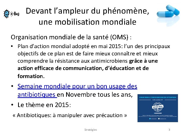 Devant l’ampleur du phénomène, une mobilisation mondiale Organisation mondiale de la santé (OMS) :