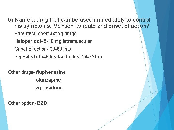 5) Name a drug that can be used immediately to control his symptoms. Mention