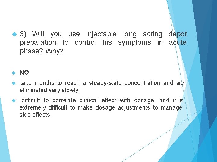  6) Will you use injectable long acting depot preparation to control his symptoms