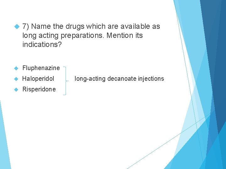  7) Name the drugs which are available as long acting preparations. Mention its