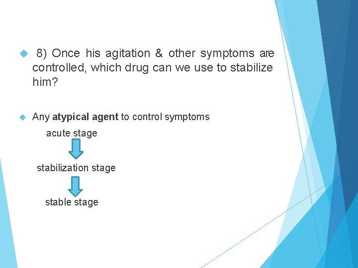  8) Once his agitation & other symptoms are controlled, which drug can we