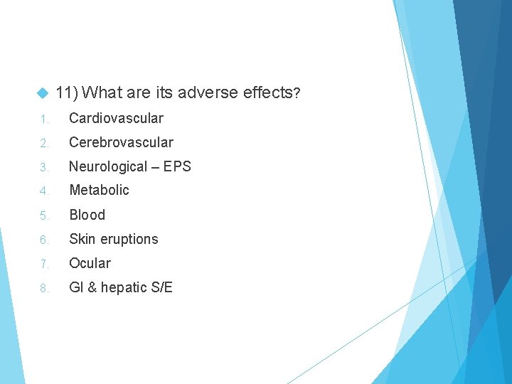  11) What are its adverse effects? 1. Cardiovascular 2. Cerebrovascular 3. Neurological –