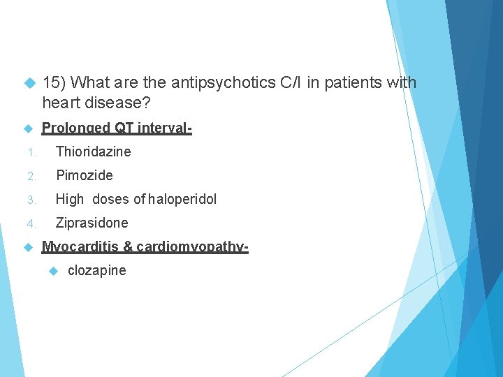  15) What are the antipsychotics C/I in patients with heart disease? Prolonged QT