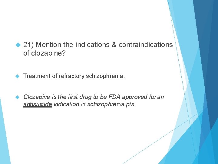  21) Mention the indications & contraindications of clozapine? Treatment of refractory schizophrenia. Clozapine