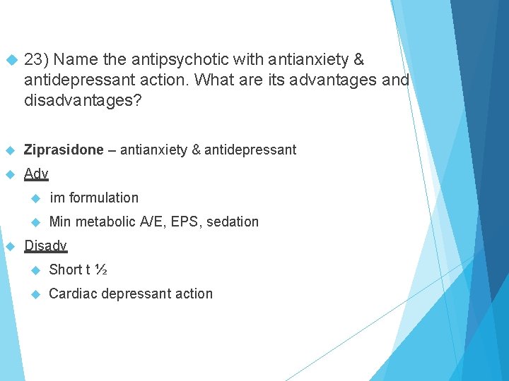 23) Name the antipsychotic with antianxiety & antidepressant action. What are its advantages