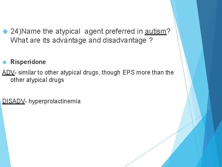  24)Name the atypical agent preferred in autism? What are its advantage and disadvantage