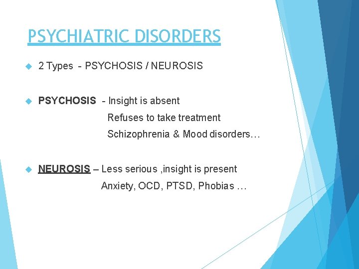 PSYCHIATRIC DISORDERS 2 Types - PSYCHOSIS / NEUROSIS PSYCHOSIS - Insight is absent Refuses