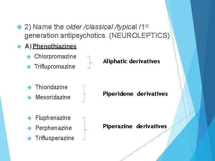  2) Name the older /classical /typical /1 st generation antipsychotics. (NEUROLEPTICS) A) Phenothiazines