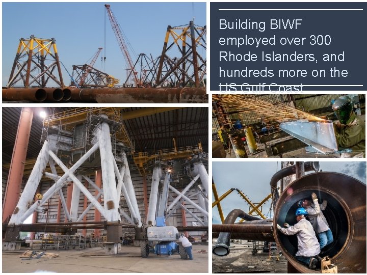 Building BIWF employed over 300 Rhode Islanders, and hundreds more on the US Gulf