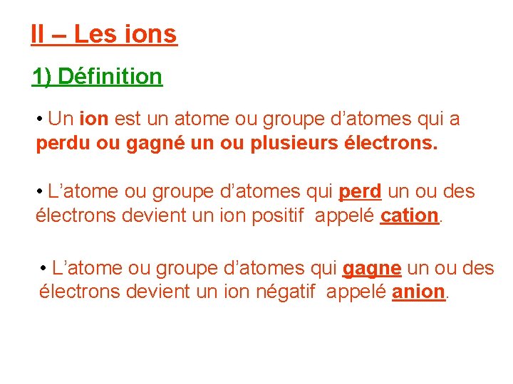 II – Les ions 1) Définition • Un ion est un atome ou groupe