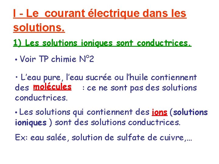 I - Le courant électrique dans les solutions. 1) Les solutions ioniques sont conductrices.