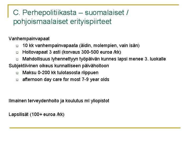 C. Perhepolitiikasta – suomalaiset / pohjoismaalaiset erityispiirteet Vanhempainvapaat q 10 kk vanhempainvapaata (äidin, molempien,