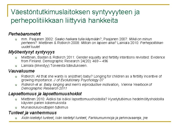 Väestöntutkimuslaitoksen syntyvyyteen ja perhepolitiikkaan liittyviä hankkeita Perhebarometrit q mm. Paajanen 2002: Saako haikara tulla