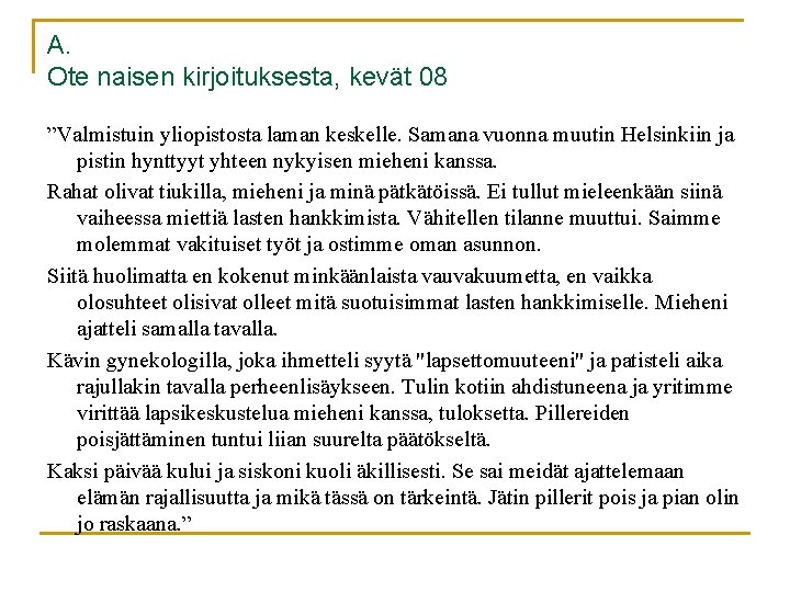 A. Ote naisen kirjoituksesta, kevät 08 ”Valmistuin yliopistosta laman keskelle. Samana vuonna muutin Helsinkiin