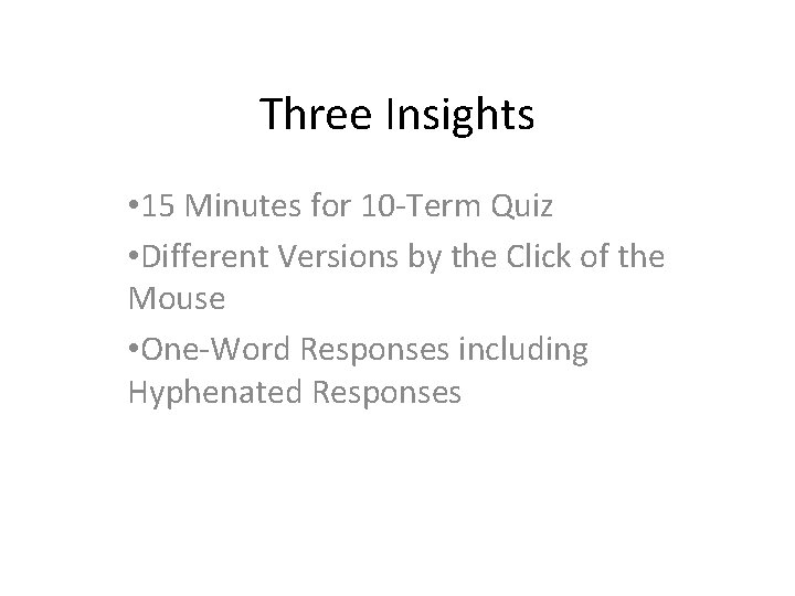 Three Insights • 15 Minutes for 10 -Term Quiz • Different Versions by the