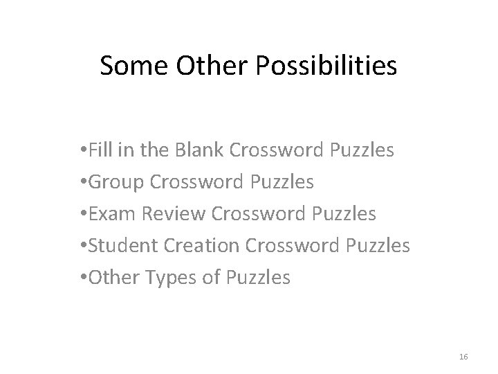 Some Other Possibilities • Fill in the Blank Crossword Puzzles • Group Crossword Puzzles