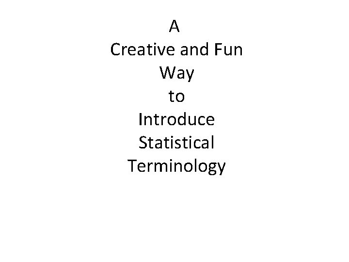 A Creative and Fun Way to Introduce Statistical Terminology 
