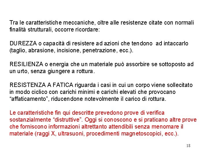 Tra le caratteristiche meccaniche, oltre alle resistenze citate con normali finalità strutturali, occorre ricordare: