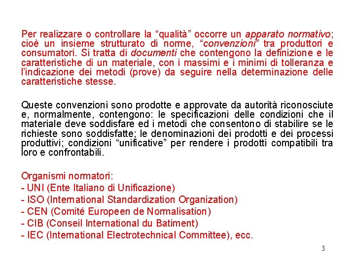 Per realizzare o controllare la “qualità” occorre un apparato normativo; cioè un insieme strutturato