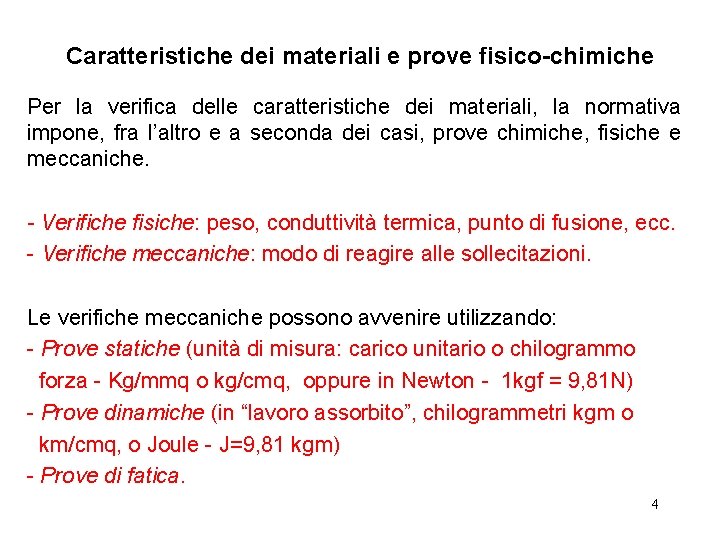 Caratteristiche dei materiali e prove fisico-chimiche Per la verifica delle caratteristiche dei materiali, la