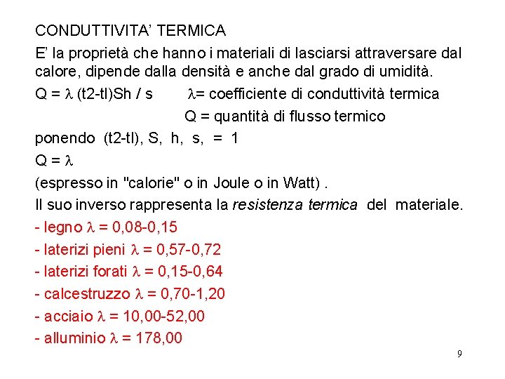 CONDUTTIVITA’ TERMICA E’ la proprietà che hanno i materiali di lasciarsi attraversare dal calore,