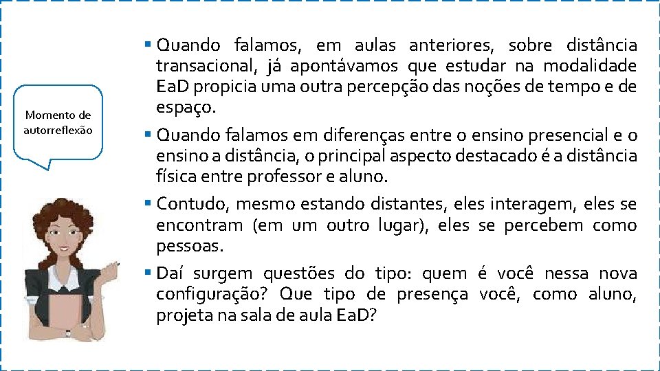 Momento de autorreflexão § Quando falamos, em aulas anteriores, sobre distância transacional, já apontávamos