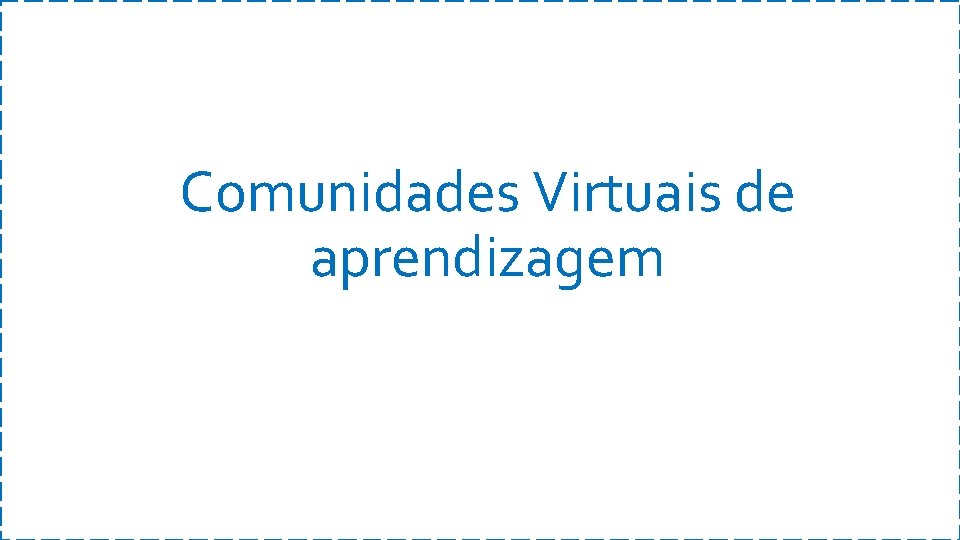 Comunidades Virtuais de aprendizagem 