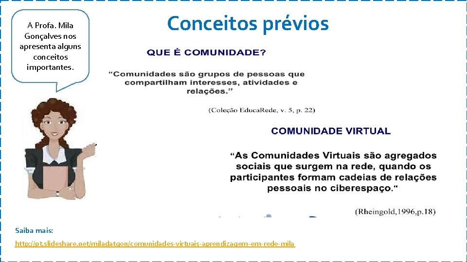 A Profa. Mila Gonçalves nos apresenta alguns conceitos importantes. Conceitos prévios Saiba mais: http: