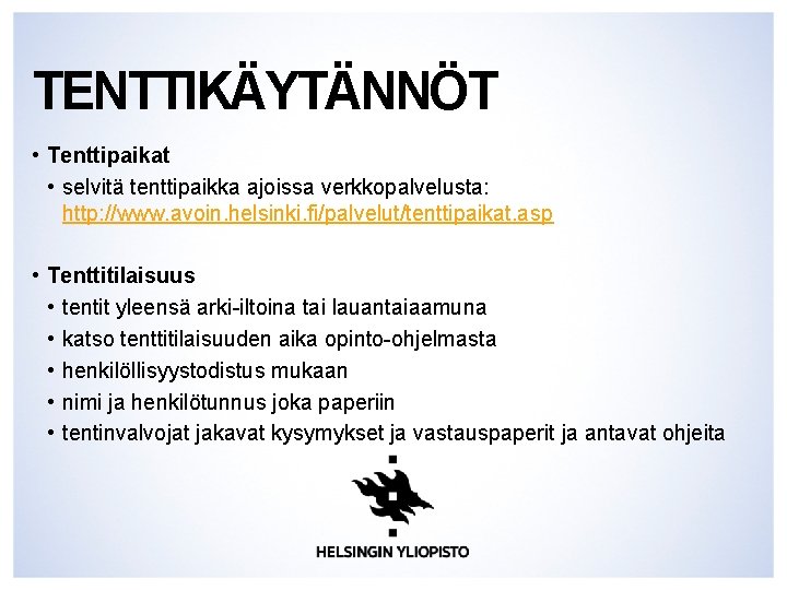 TENTTIKÄYTÄNNÖT • Tenttipaikat • selvitä tenttipaikka ajoissa verkkopalvelusta: http: //www. avoin. helsinki. fi/palvelut/tenttipaikat. asp