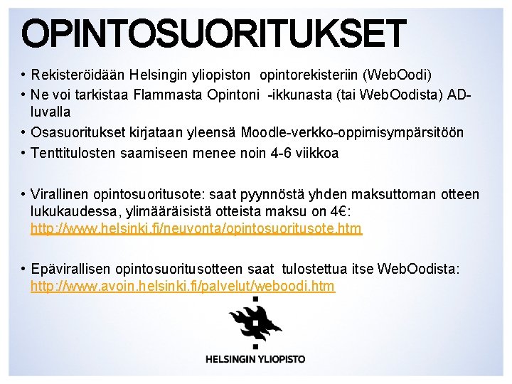 OPINTOSUORITUKSET • Rekisteröidään Helsingin yliopiston opintorekisteriin (Web. Oodi) • Ne voi tarkistaa Flammasta Opintoni