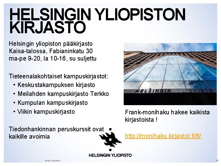 HELSINGIN YLIOPISTON KIRJASTO Helsingin yliopiston pääkirjasto Kaisa-talossa, Fabianinkatu 30 ma-pe 9 -20, la 10
