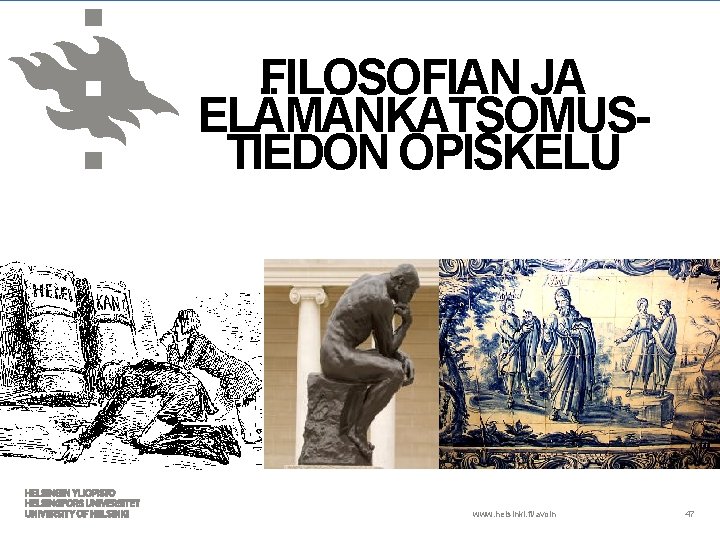 FILOSOFIAN JA ELÄMÄNKATSOMUSTIEDON OPISKELU www. helsinki. fi/avoin 47 