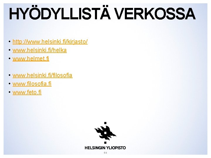 HYÖDYLLISTÄ VERKOSSA • http: //www. helsinki. fi/kirjasto/ • www. helsinki. fi/helka • www. helmet.