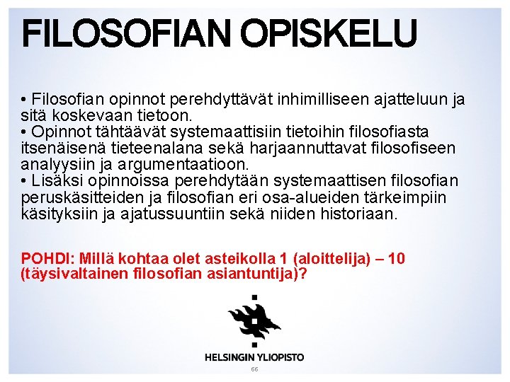 FILOSOFIAN OPISKELU • Filosofian opinnot perehdyttävät inhimilliseen ajatteluun ja sitä koskevaan tietoon. • Opinnot