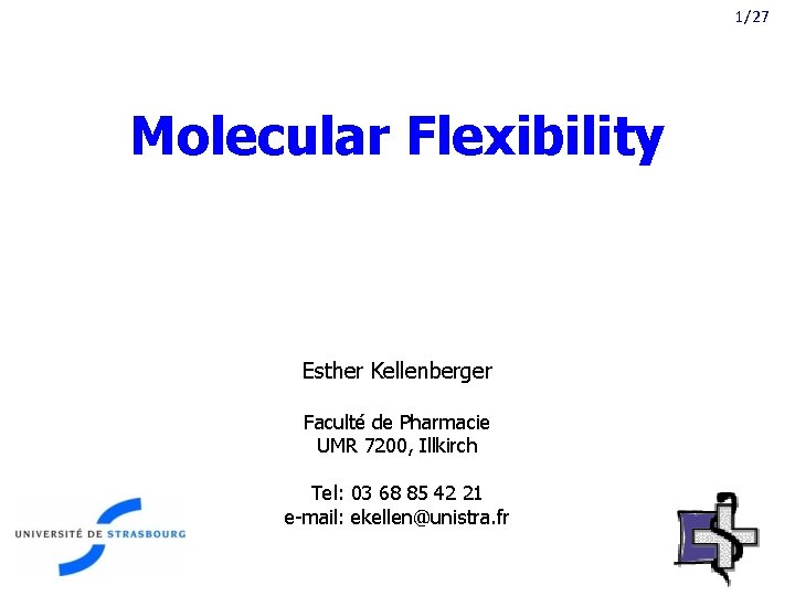 1/27 Molecular Flexibility Esther Kellenberger Faculté de Pharmacie UMR 7200, Illkirch Tel: 03 68