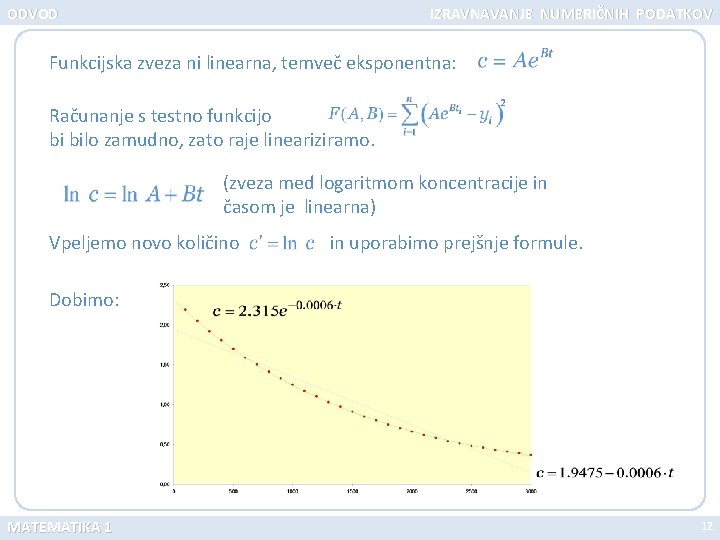 ODVOD IZRAVNAVANJE NUMERIČNIH PODATKOV Funkcijska zveza ni linearna, temveč eksponentna: Računanje s testno funkcijo
