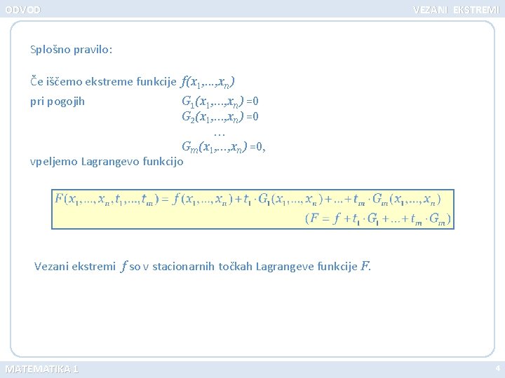 ODVOD VEZANI EKSTREMI Splošno pravilo: Če iščemo ekstreme funkcije f(x 1, . . .