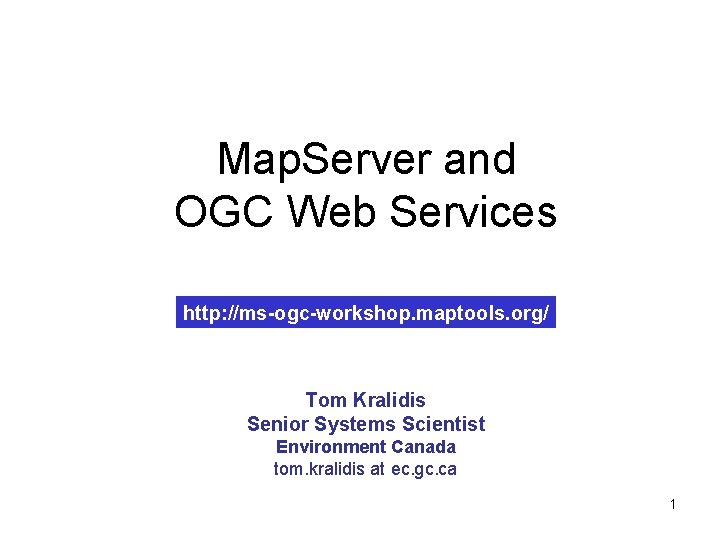 Map. Server and OGC Web Services http: //ms-ogc-workshop. maptools. org/ Tom Kralidis Senior Systems